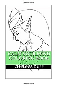 Calm Your Mind Coloring Book: Calm, Relaxation and Zen Coloring Book (Paperback)