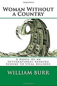 Woman Without a Country: A Novel of an International Banking Scheme to Steal Billions (Paperback)