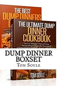 Dump Dinner Boxset: The Ultimate Dump Dinner Cookbook + the Best Dump Dinners Cookbook: Quick & Easy Dump Dinner Recipes for Busy People ( (Paperback)