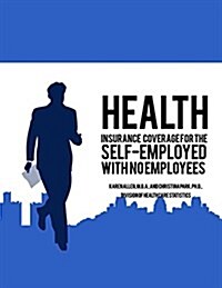Health Insurance Coverage for the Self-employed With No Employees (Paperback)
