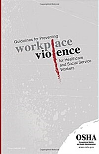 Guidelines for Preventing Workplace Violence for Healthcare and Social Service Workers: (3148-04r 2015) (Paperback)