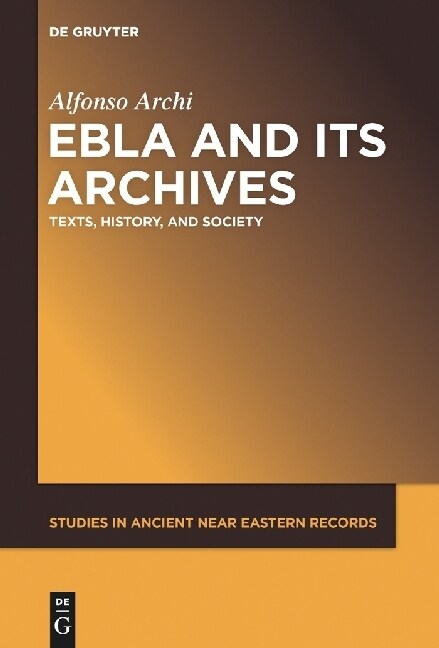 Ebla and Its Archives: Texts, History, and Society (Hardcover)