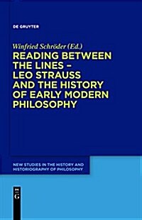 Reading Between the Lines - Leo Strauss and the History of Early Modern Philosophy (Hardcover)