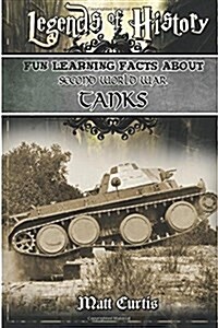 Legends of History: Fun Learning Facts about Second World War Tanks: Illustrated Fun Learning for Kids (Paperback)