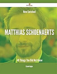 New- Enriched Matthias Schoenaerts - 40 Things You Did Not Know (Paperback)