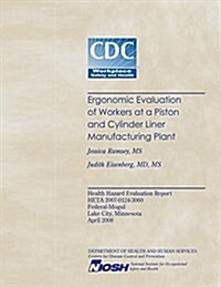 Ergonomic Evaluation of Workers at a Piston and Cylinder Linear Manufacturing Plant (Paperback)