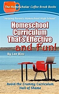 Homeschool Curriculum Thats Effective and Fun: Avoid the Crummy Curriculum Hall of Shame (Paperback)