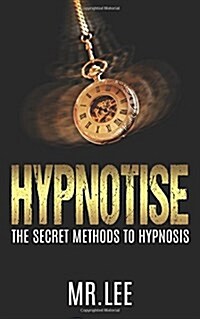 Hypnotise: The Secret Methods to Hypnosis (Paperback)