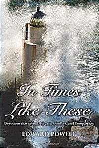 In Times Like These: Devotions That Reveal His Care, Comfort, and Compassion (Paperback)