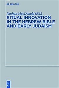 Ritual Innovation in the Hebrew Bible and Early Judaism (Hardcover)