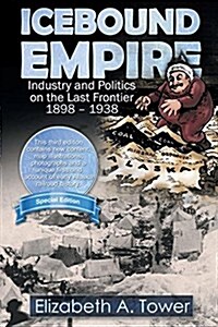 Icebound Empire: Industry and Politics on the Last Frontier 1898 - 1938 (Paperback, 3, Subsequent)