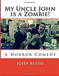 My Uncle John is a Zombie!: A Horror Comedy (Paperback)