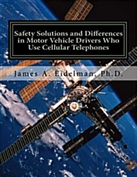 Safety Solutions and Differences in Motor Vehicle Drivers Who Use Cellular Telephones (Paperback)