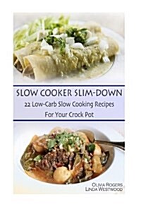 Slow Cooker Slim-Down: 22 Low-Carb Slow Cooking Recipes for Your Crock Pot (Paperback)