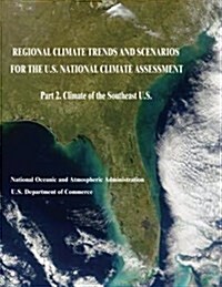 Regional Climate Trends and Scenarios for the U.S. National Climate Assessment: Part 2. Climate of the Southeast U.S. (Paperback)