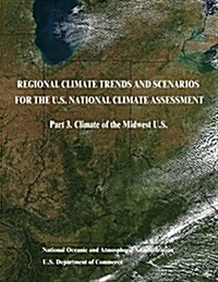 Regional Climate Trends and Scenarios for the U.S. National Climate Assessment: Part 3. Climate of the Midwest U.S. (Paperback)