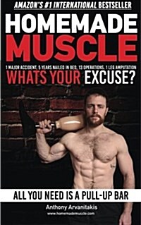 Homemade Muscle: All You Need Is a Pull Up Bar (Motivational Bodyweight Workout Guide) (Paperback)