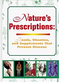 Natures Prescription:  Foods, Vitamins, and Supplements That Prevent Disease (Paperback)