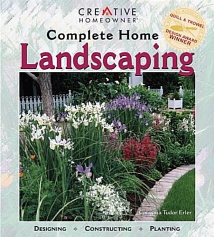 Complete Home Landscaping : Designing, Constructing, Planting (Paperback)