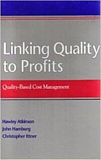 Linking Quality to Profits: Quality-Based Cost Management (Hardcover)