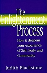 The Enlightenment Process: How It Deepens Your Experience of Self, Body, and Community (Paperback, 1st)