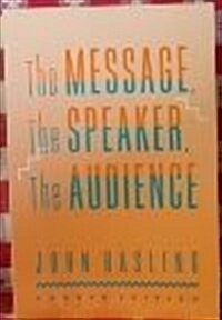 The Message, the Speaker, the Audience (Mcgraw-Hill Series in Speech) (Paperback, 4th)