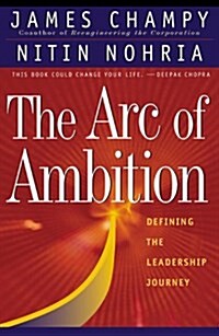 The Arc of Ambition : Defining the Leadership Journey (Hardcover, 1)
