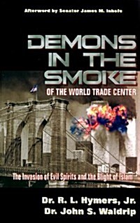 Demons in the Smoke of the World Trade Center: The Invasion of Evil Spirits and the Blight of Islam (Paperback)