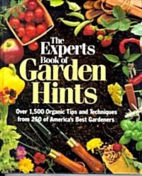 The Experts Book of Garden Hints: Over 1,500 Organic Tips and Techniques from 250 of Americas Best Gardners (Hardcover)