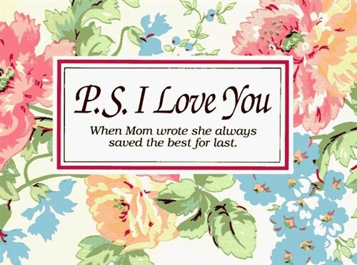 P. S. I Love You:  When Mom Wrote She Always Saved the Best for Last (Paperback)