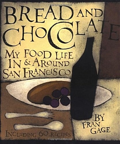 Bread and Chocolate: My Food Life In and Around San Francisco (Paperback, First Edition)