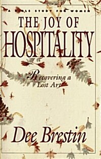 The Joy of Hospitality: Recovering a Lost Art (Bible Study for Women) (Paperback)