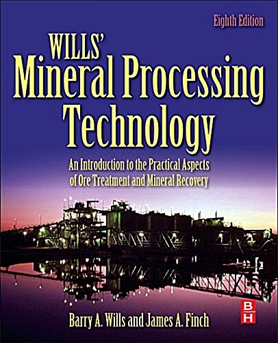 Wills Mineral Processing Technology : An Introduction to the Practical Aspects of Ore Treatment and Mineral Recovery (Paperback)