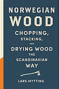 Norwegian Wood : The guide to chopping, stacking and drying wood the Scandinavian way (Hardcover)