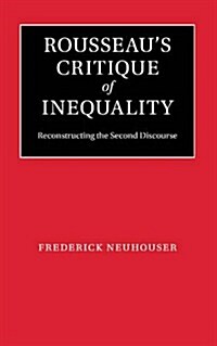 Rousseaus Critique of Inequality : Reconstructing the Second Discourse (Paperback)