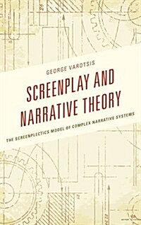 Screenplay and Narrative Theory: The Screenplectics Model of Complex Narrative Systems (Hardcover)