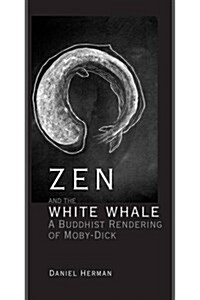 Zen and the White Whale: A Buddhist Rendering of Moby-Dick (Paperback)