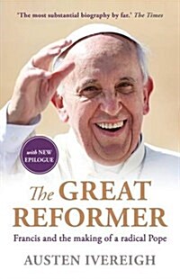 The Great Reformer : Francis and the Making of a Radical Pope (Paperback)