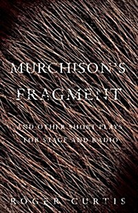 Murchisons Fragment : And Other Short Plays for Stage and Radio (Paperback)