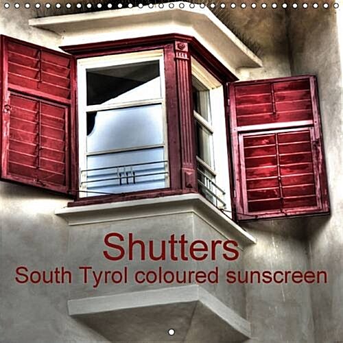 Shutters South Tyrol Coloured Sunscreen : Traditional and Colourful Blinds. (Calendar, 2 Rev ed)