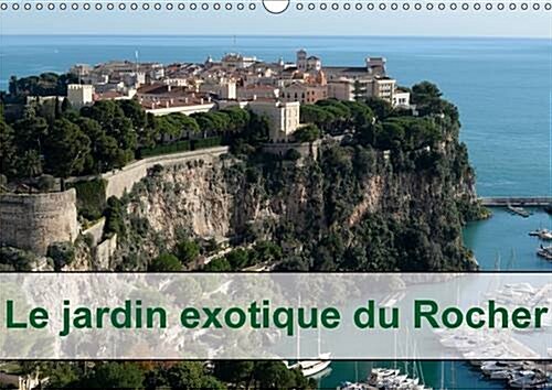 Le Jardin Exotique du Rocher : Le Jardin Exotique de Monaco est un Site Unique, Le Jardin a ete Ouvert au Public en 1931. (Calendar, 2 Rev ed)