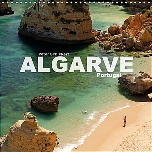 Algarve - Portugal : The Fantastic Portuguese Coast in a Colourful Calendar by Travel Photographer Peter Schickert. (Calendar, 2 Rev ed)