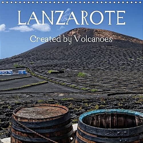 Lanzarote Created by Volcanoes : This Calendar Presents Landscapes of Lanzarote, Which Were Masterfully Created by Volcanoes Millions of Years Ago. (Calendar, 2 Rev ed)