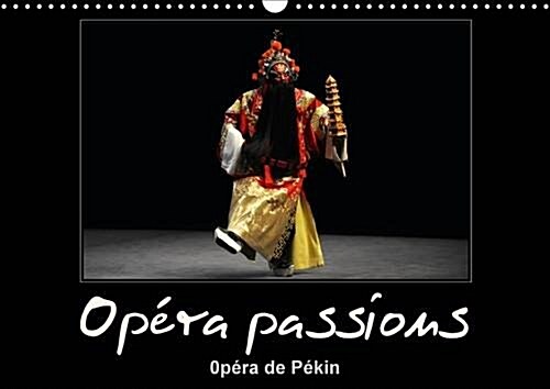 Opera Passions Opera de Pekin : Le Spectacle de lOpera de Pekin Fut Donne au Tnn de Nice en 2011, une Feerie en Etait le Titre et Cela en Fut une. (Calendar, 2 Rev ed)