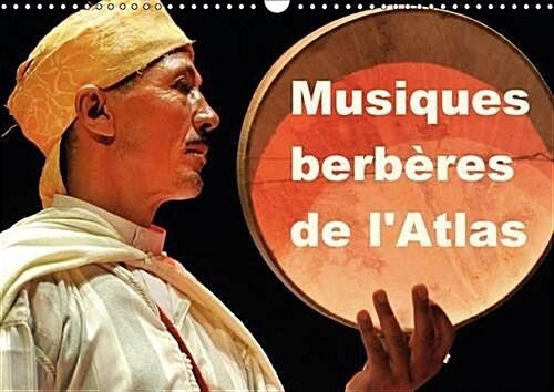 Musiques Berberes de lAtlas : Dans le Cadre du Trentieme Printemps des Arts de Monte-Carlo 2014, le Maroc, lAtlas et les Musiques Traditionnelles Be (Calendar, 2 Rev ed)