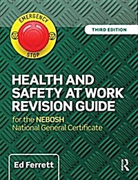 Health and Safety at Work Revision Guide : for the NEBOSH National General Certificate in Occupational Health and Safety (Paperback, 3 New edition)