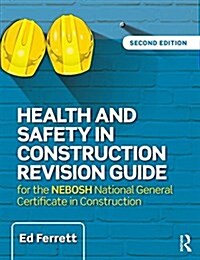 Health and Safety in Construction Revision Guide : for the NEBOSH National Certificate in Construction Health and Safety (Paperback, 2 ed)