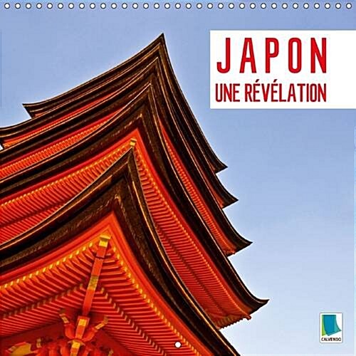 Japon - Une Revelation : La Metropole de Tokyo, Ses Sanctuaires Mythiques et le Volcan Fuji - Le Charme Oriental du Japon (Calendar, 2 Rev ed)