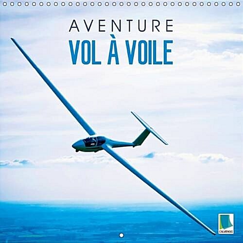 Aventure Vol a Voile : Voler Sans Moteur Avec un Planeur (Calendar, 2 Rev ed)