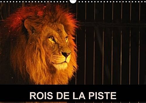 Rois de la Piste : Les Fauves dans Leur Cage Avec le Dompteur sont le Frisson du Cirque (Calendar, 2 Rev ed)